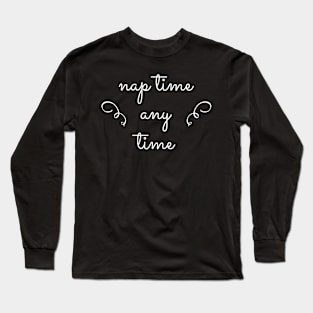 Nap Time Any Time Love To Sleep Long Sleeve T-Shirt